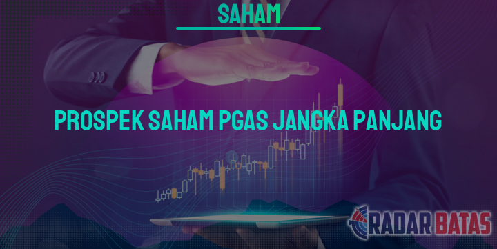 Prospek Saham Pgas Jangka Panjang