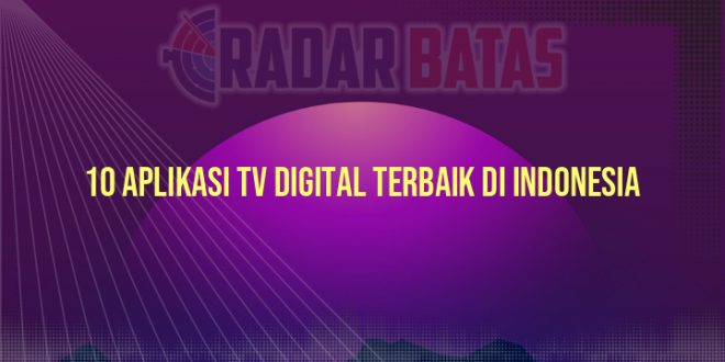 10 Aplikasi TV Digital Terbaik di Indonesia