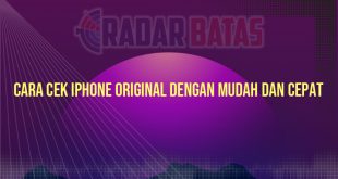 Cara Cek iPhone Original dengan Mudah dan Cepat