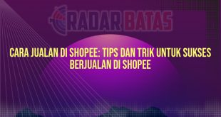 Cara Jualan di Shopee: Tips dan Trik untuk Sukses Berjualan di Shopee