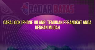 Cara Lock iPhone Hilang: Temukan Perangkat Anda dengan Mudah