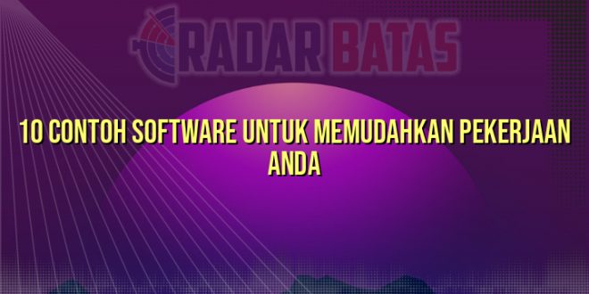 10 Contoh Software untuk Memudahkan Pekerjaan Anda