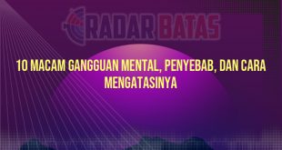 10 Macam Gangguan Mental, Penyebab, dan Cara Mengatasinya