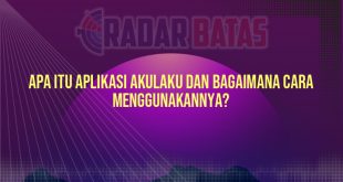 Apa Itu Aplikasi Akulaku dan Bagaimana Cara Menggunakannya?