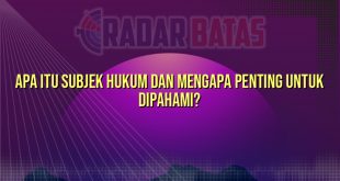 Apa Itu Subjek Hukum dan Mengapa Penting Untuk Dipahami?