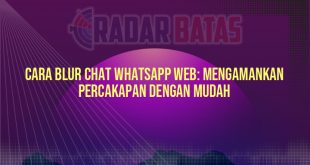 Cara Blur Chat WhatsApp Web: Mengamankan Percakapan dengan Mudah