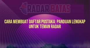 Cara Membuat Daftar Pustaka: Panduan Lengkap untuk Teman Radar