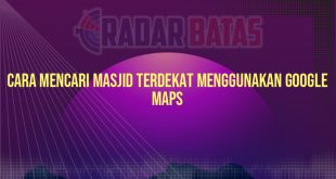 Cara Mencari Masjid Terdekat Menggunakan Google Maps