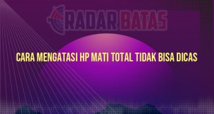 Cara Mengatasi HP Mati Total Tidak Bisa Dicas