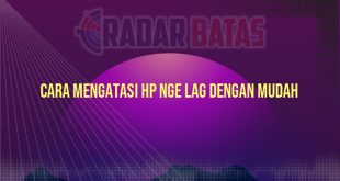 Cara Mengatasi HP Nge Lag dengan Mudah