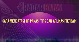 Cara Mengatasi HP Panas: Tips dan Aplikasi Terbaik