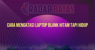 Cara Mengatasi Laptop Blank Hitam tapi Hidup