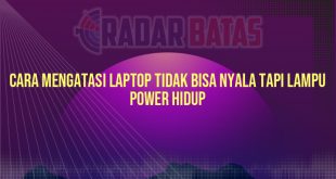 Cara Mengatasi Laptop Tidak Bisa Nyala Tapi Lampu Power Hidup