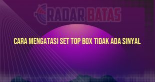 Cara Mengatasi Set Top Box Tidak Ada Sinyal