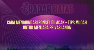 Cara Menghindari Ponsel Dilacak – Tips Mudah untuk Menjaga Privasi Anda