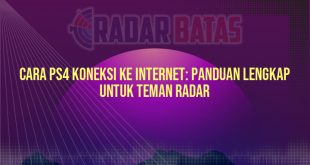 Cara PS4 Koneksi ke Internet: Panduan Lengkap untuk Teman Radar