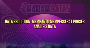 Data Reduction: Membantu Mempercepat Proses Analisis Data