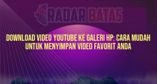 Download Video YouTube ke Galeri HP: Cara Mudah untuk Menyimpan Video Favorit Anda