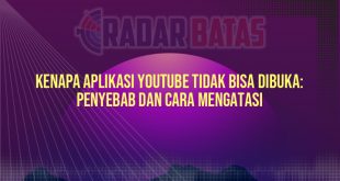 Kenapa Aplikasi YouTube Tidak Bisa Dibuka: Penyebab dan Cara Mengatasi