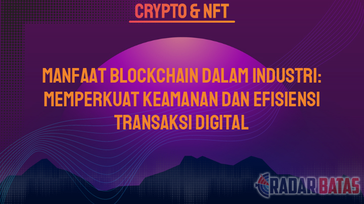 Pemanfaatan Blockchain untuk Keamanan Transaksi Industri di Tahun 2024