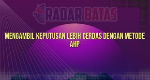 Mengambil Keputusan Lebih Cerdas dengan Metode AHP