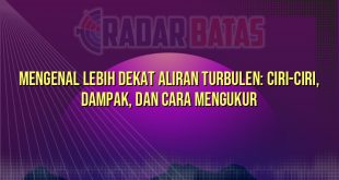 Mengenal Lebih Dekat Aliran Turbulen: Ciri-Ciri, Dampak, dan Cara Mengukur