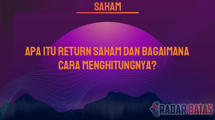 Apa Itu Return Saham Jenis Dan Cara Menghitungnya 0894