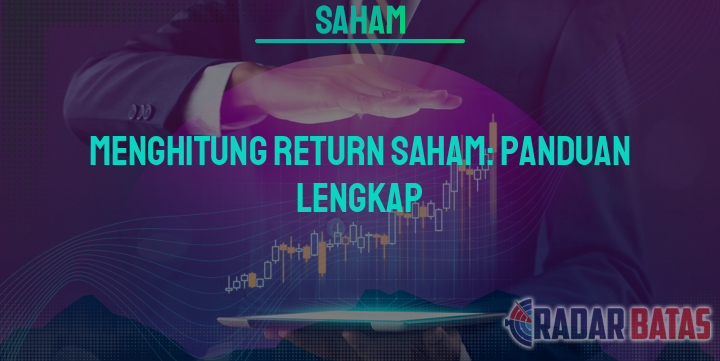 Menghitung Return Saham Panduan Lengkap