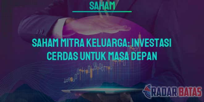 Saham Mitra Keluarga Investasi Cerdas Untuk Masa Depan