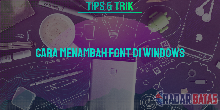Cara Menambah Font Di Windows 1013