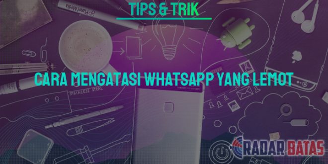 Cara Mengatasi Whatsapp Yang Lemot 9562