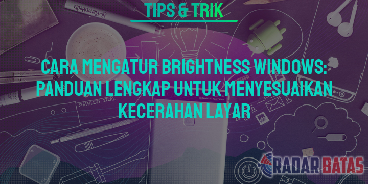 Cara Mengatur Brightness Windows Panduan Lengkap Untuk Menyesuaikan